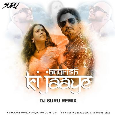 Baarish Ki Jaaye Remix DJ Suru